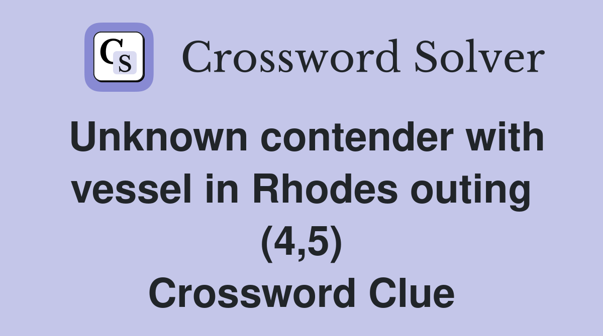Unknown contender with vessel in Rhodes outing (4,5) Crossword Clue Answers Crossword Solver